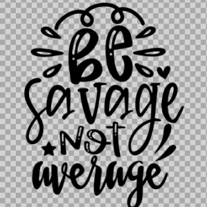 Free SVG Be Savage Not Average Quetos