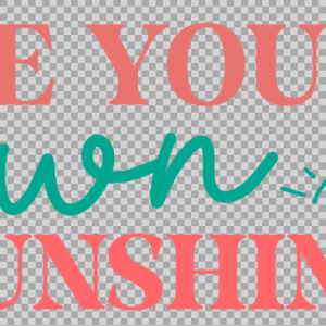 Free SVG Be Your Own Sunshine Self Love Quotes