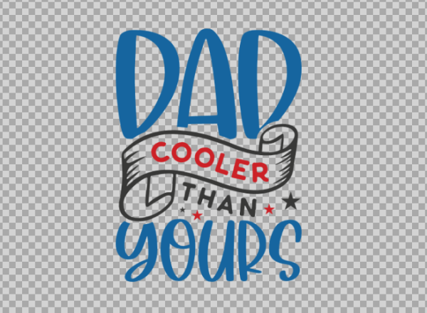 Free SVG Dad Cooler Than Yours, Funny T-Shirt Design, Fathers Day Gift Files
