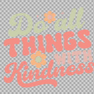 Free SVG Do All Things With Kindness