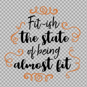 Free SVG Fit-Ish The State Of Being Almost Fit Quetos