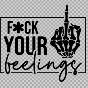 Free SVG Fuck Your Feelings Adult Humor