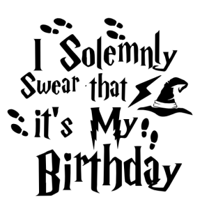 Free SVG I Solemnly Swear That It’s My Birthday