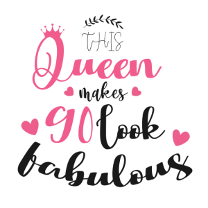 Free SVG This Queen Makes 90 Look Fabulous Birthday