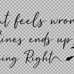 Free SVG What Feels Wrong Inspirational Quotes