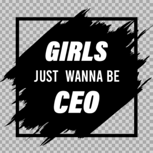 Girls Just Wanna Be CEO