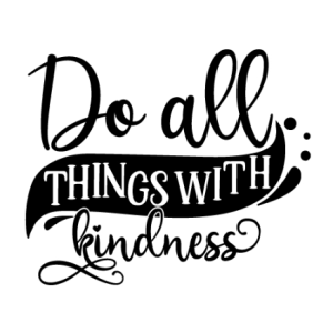 Do All Things With Kindness Free SVG