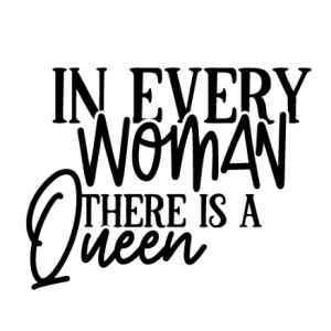 In Every Woman There Is A Queen Free SVG