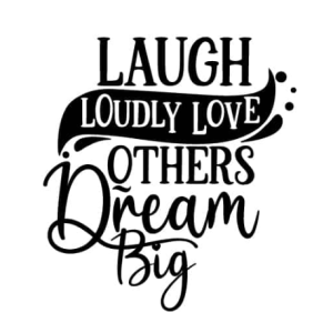 Laugh Loudly Love Others Dream Big 3 Free SVG