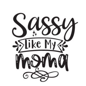 Sassy Like My Mama Free SVG