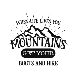 When Life Gives You Mountains Get Your Boots And Hike Free SVG