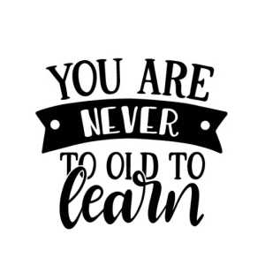 You Are Never Too Old To Learn Free SVG