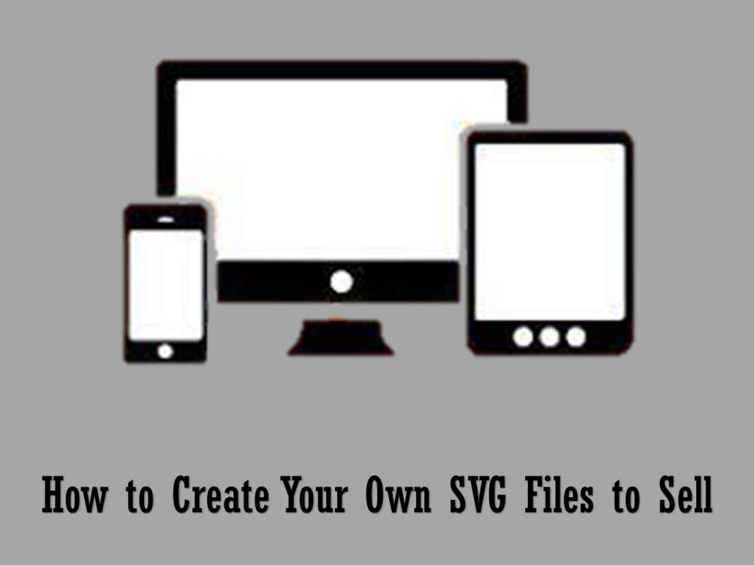 How to Create Your Own SVG Files to Sell