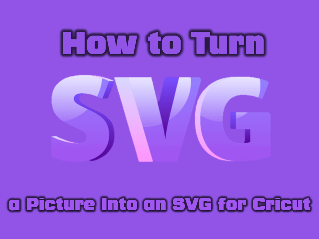 How to Turn a Picture Into an SVG for Cricut