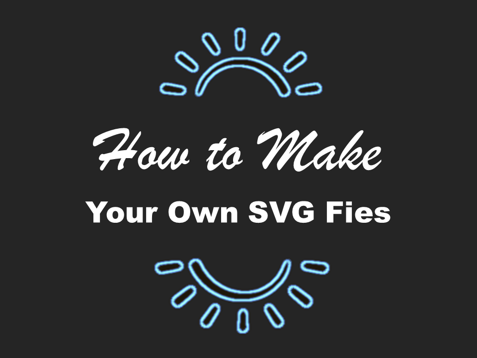 How to Make a SVG File For Cricut